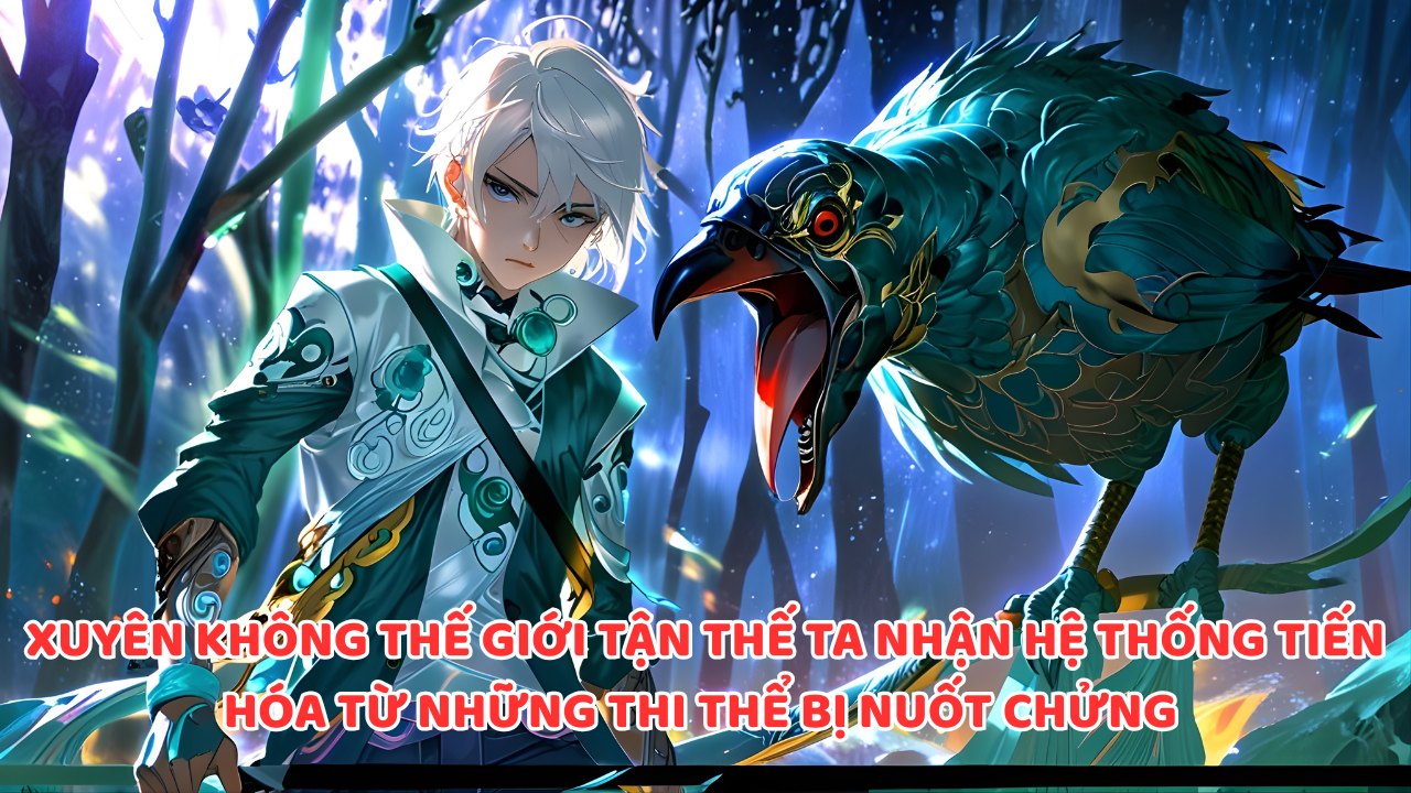 XUYÊN KHÔNG THẾ GIỚI TẬN THẾ TA NHẬN HỆ THỐNG TIẾN HÓA TỪ NHỮNG THI THỂ BỊ NUỐT CHỬNG thumbnail