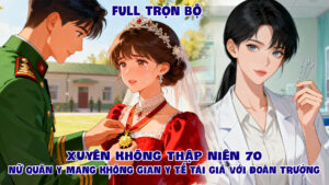 XUYÊN KHÔNG THẬP NIÊN 70 NỮ QUÂN Y MANG KHÔNG GIAN Y TẾ TÁI GIÁ VỚI ĐOÀN TRƯỞNG cover