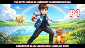 Vừa Xuyên Không Tôi Được Nhận Charmander, Nhưng Đời Đâu Như Vậy Câu Cá Còn Magikarp Shiny thumbnail