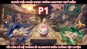 Pokemon Fanfic: Có Hệ Thống Slakoth Của Tôi Điên Cuồng Tập Luyện, Còn Nhặt Được Trứng Happiny thumbnail