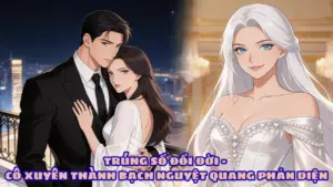 TRÚNG SỐ ĐỔI ĐỜI – CÔ XUYÊN THÀNH BẠCH NGUYỆT QUANG PHẢN DIỆN cover