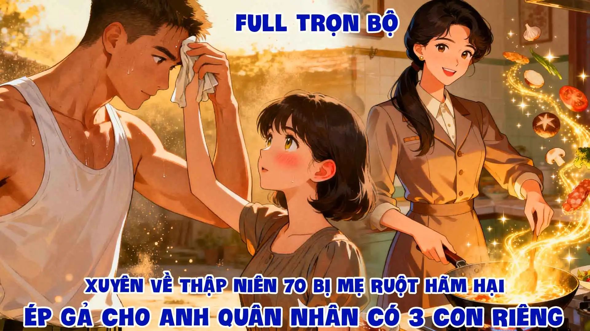 XUYÊN VỀ THẬP NIÊN 70 BỊ MẸ RUỘT HÃM HẠI ÉP GẢ CHO ANH QUÂN NHÂN CÓ 3 CON RIÊNG thumbnail