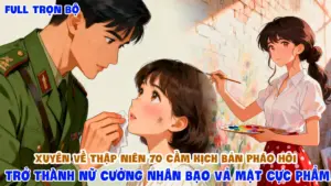 Xuyên Về Thập Niên 70 Cầm Kịch Bản Pháo Hôi Trở Thành Nữ Cường Nhân Bạo Vả Mặt Cực Phẩm thumbnail