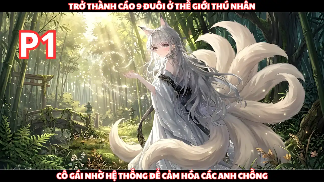 Xuyên Không Làm Cáo 9 Đuôi Ở Thế Giới Thú Nhân, Cô Gái Dùng Hệ Thống Để Cảm Hóa Mấy Anh Chồng thumbnail