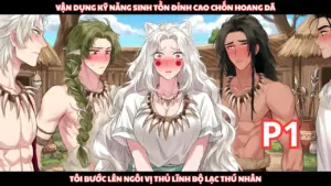 Xuyên Không Nhờ Kỹ Năng Sinh Tồn Đỉnh Cao, Tôi Từ Kẻ Vô Danh Lên Làm Thủ Lĩnh Bộ Lạc Thú Nhân thumbnail