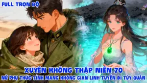 XUYÊN KHÔNG THẬP NIÊN 70 NỮ PHỤ THỨC TỈNH MANG KHÔNG GIAN LINH TUYỀN ĐI TÙY QUÂN cover