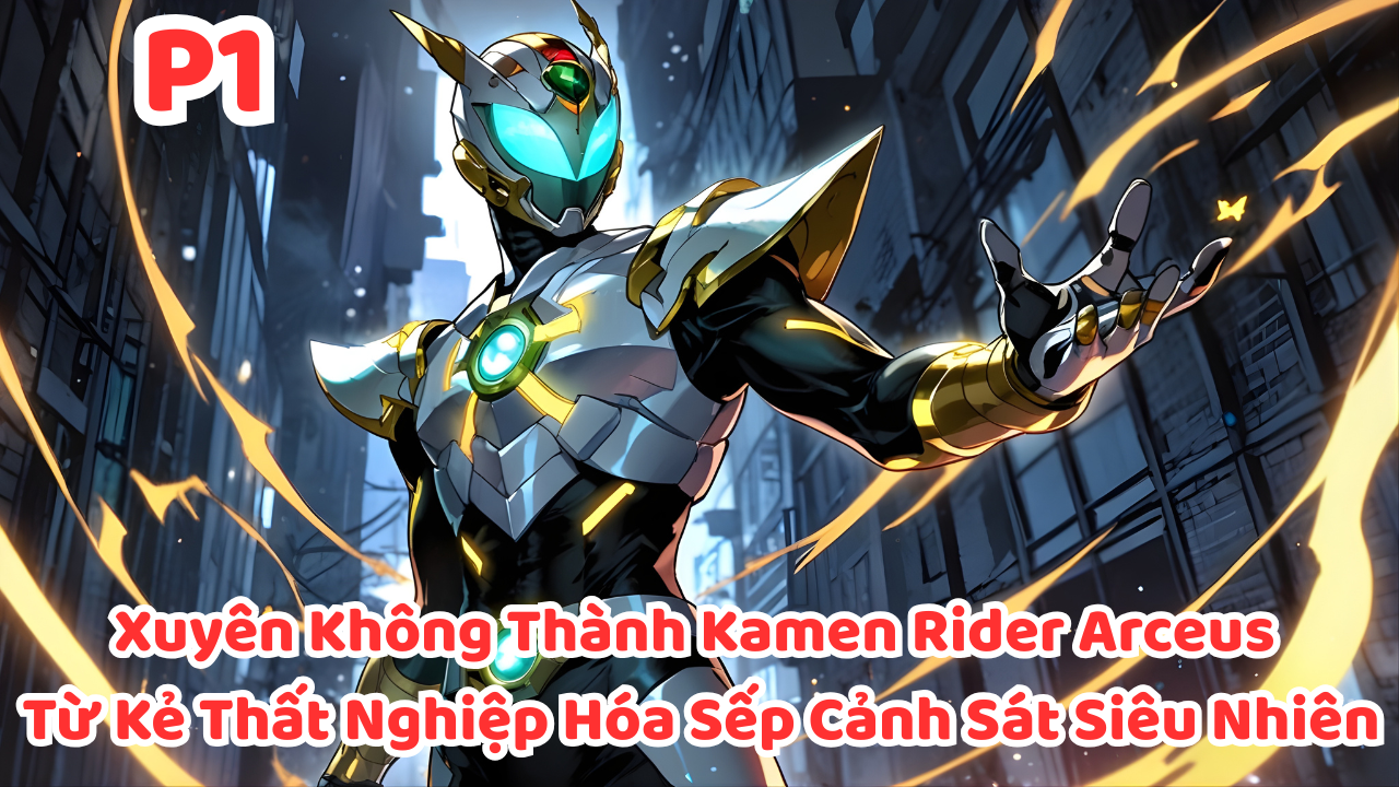 XUYÊN KHÔNG THÀNH KAMEN RIDER ARCEUSTỪ KẺ THẤT NGHIỆP HÓA SẾP CẢNH SÁT SIÊU NHIÊN thumbnail