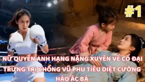 Nữ Quyền Anh Hạng Nặng Xuyên Về Cổ Đại Trừng Trị Chồng Vũ Phu Dẹp Tan Cường Hào Thay Đổi Thời Đại thumbnail