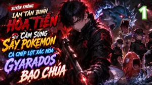 Xuyên Không Làm Tân Binh Hỏa Tiễn, Cầm Súng Sấy Pokemon, Cá Chép Lột Xác Hóa Gyarados Bạo Chúa thumbnail