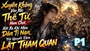 Xuyên Không Vào Xác Thế Tử Ham Chơi, Xót Xa Khi Nhìn Dân Tị Nạn Tôi Quyết Tâm Lật Tham Quan cover