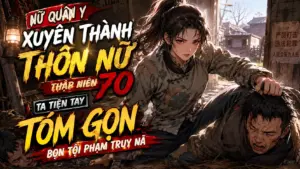 NỮ QUÂN Y XUYÊN THÀNH THÔN NỮ THẬP NIÊN 70 TA TIỆN TAY TÓM GỌN BỌN TỘI PHẠM TRUY NÃ cover