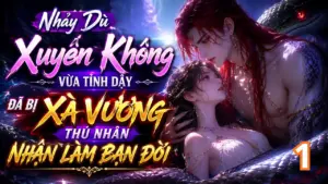 Nhảy Dù Xuyên Không Gặp Ngay Thú Nhân Rắn, Lỡ Hô Hấp Nhân Tạo Nên Bị Ép Cưới Rồi Sinh Con thumbnail