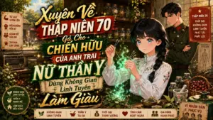 Xuyên Về Thập Niên 70 Gả Cho Chiến Hữu Của Anh Trai Nữ Thần Y Dùng Không Gian Linh Tuyền Làm Giàu cover