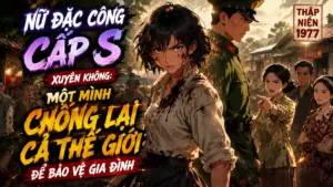 Nữ Đặc Công Cấp S Xuyên Không: Một Mình Chống Lại Cả Thế Giới Để Bảo Vệ Gia Đình thumbnail