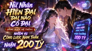 Nữ Nhân Hiện Đại Đại Náo Cổ Đại: Ràng Buộc Hệ Thống Nhiệm Vụ Công Lược Nam Thần Nhận 200 Tỷ cover