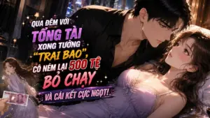 QUA ĐÊM VỚI TỔNG TÀI XONG TƯỞNG “TRAI BAO”, CÔ NÉM LẠI 500 TỆ BỎ CHẠY VÀ CÁI KẾT CỰC NGỌT! thumbnail