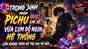 Trọng Sinh Nhận Pichu Hack Chỉ Số, Vừa Lụm Đồ Ngon Hệ Thống Liền Không Thèm Hỗ Trợ Cho Tôi Nữa thumbnail
