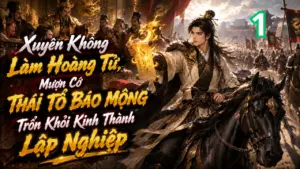 Xuyên Không Làm Hoàng Tử, Mượn Cớ Thái Tổ Báo Mộng Trốn Khỏi Kinh Thành Lập Nghiệp thumbnail