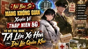 NỮ BÁC SĨ MANG KHÔNG GIAN XUYÊN VỀ THẬP NIÊN 80 TỪ BỎ TRA NAM TA LÊN XE HOA CÙNG ĐẠI LÃO QUÂN KHU thumbnail