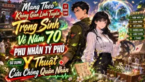 MANG THEO KHÔNG GIAN LINH TUYỀN TRỌNG SINH VỀ NĂM 70 PHU NHÂN TỶ PHÚ SỬ DỤNG Y THUẬT CỨU CHỒNG cover