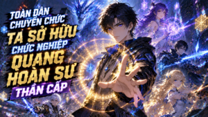 TOÀN DÂN CHUYỂN CHỨC TA SỞ HỮU CHỨC NGHIỆP QUANG HOÀN SƯ THẦN CẤP thumbnail