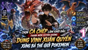 Chọn Cá Chép Làm Khởi Đầu, Thanh Niên Xuyên Không Dùng Vịnh Xuân Quyền Xưng Bá Thế Giới Pokemon thumbnail