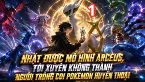 Nhặt Được Mô Hình Arceus, Tôi Xuyên Không Thành Người Trông Coi Pokemon Huyền Thoại thumbnail