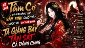 SỞ HỮU NĂNG LỰC GIAO TIẾP ĐƯƠC VỚI CÁC LOẠI CHIM NỮ CHÍNH TÂM CƠ GIĂNG BẪY TÀN SÁT CẢ HẬU CUNG thumbnail