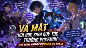 Vả Mặt Hội Học Sinh Quý Tộc Trường Pokemon, Dám Ngông Cuồng Cướp Riolu Của Huy Dạ cover