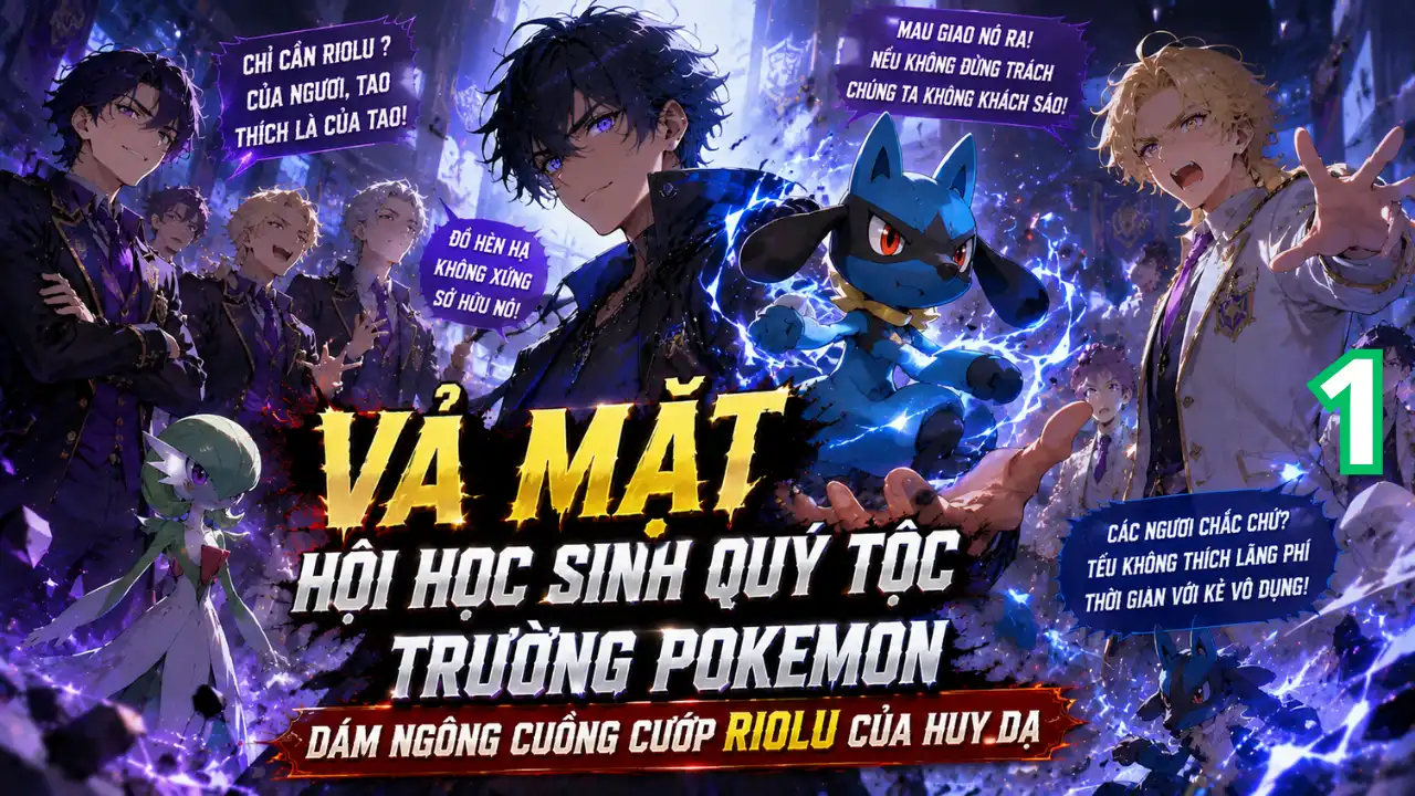 Vả Mặt Hội Học Sinh Quý Tộc Trường Pokemon, Dám Ngông Cuồng Cướp Riolu Của Huy Dạ thumbnail